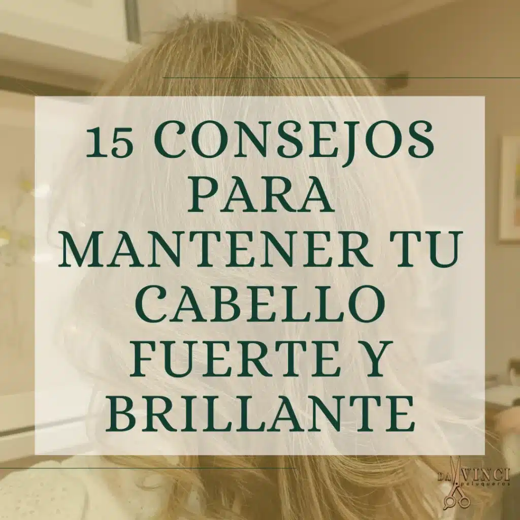 15 buenas prácticas para mantener el cabello sano, brillante y fuerte