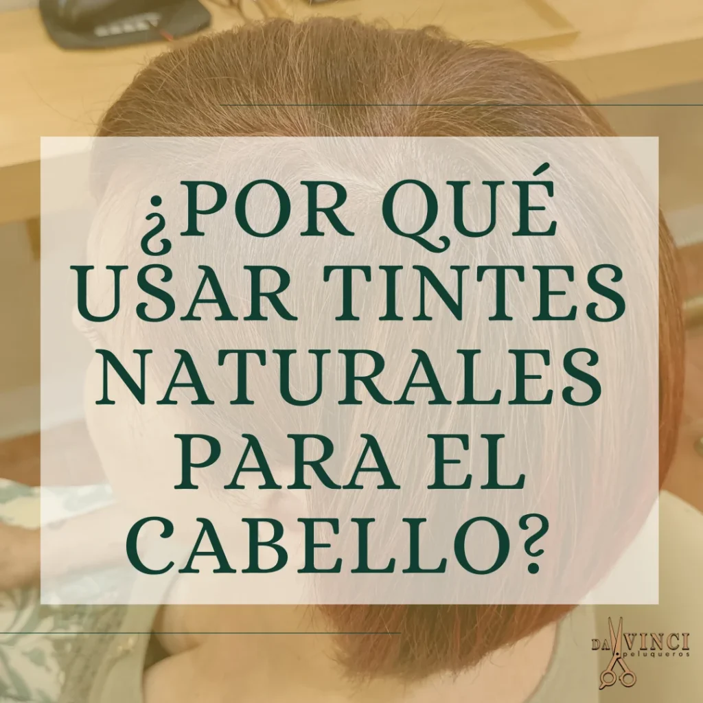 ¿Por qué usar tintes naturales para el cabello?