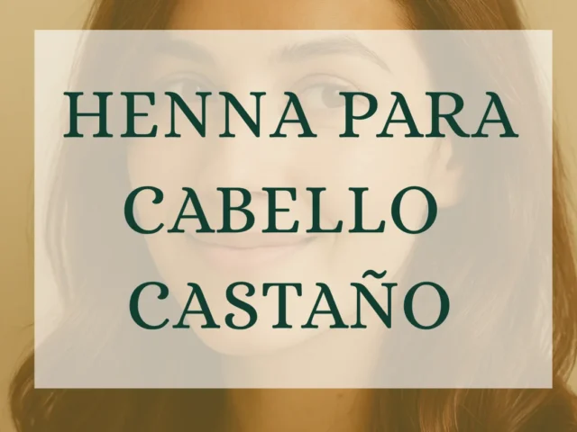 Henna para el cabello castaño, todo lo que debes saber
