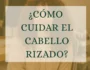 ¿Cómo cuidar el pelo rizado en Valencia?