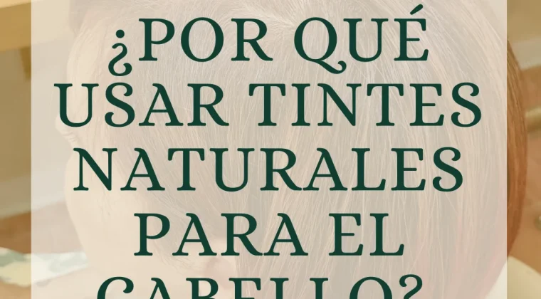 ¿Por qué usar tintes naturales para el cabello?