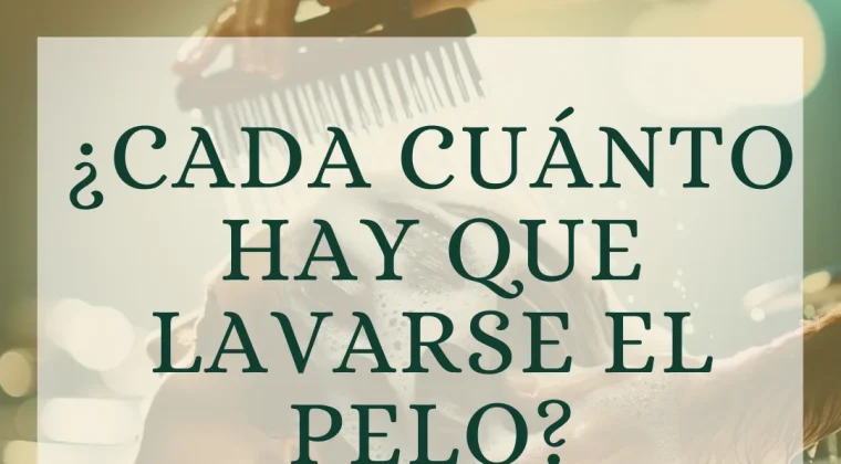 ¿Cada cuánto hay que lavar el pelo?