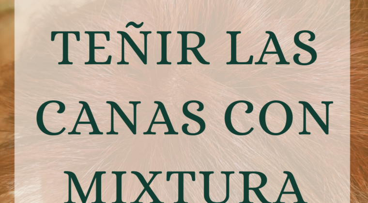 ¿Cómo teñirse las canas en casa de forma natural y sin químicos con Mixtura?