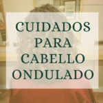 cuidados cabello ondulado