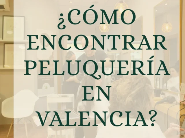 Cómo encontrar una buena peluquería en Valencia: Guía completa 2026